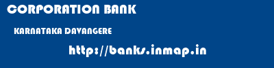 CORPORATION BANK  KARNATAKA DAVANGERE    banks information 